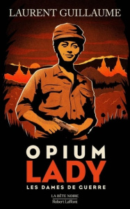 Les dames de guerre Tome 2 : Opium Lady - Guillaume Laurent