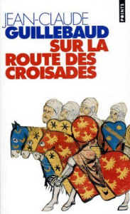 Sur la route des croisades - Guillebaud Jean-Claude
