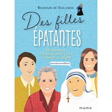 Des filles épatantes. 12 portraits de femmes dont la foi a changé le monde - Guillebon Baudouin de ; Raymond Lisa ; Rubini Stép