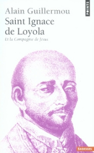 Saint Ignace de Loyola. Et la Compagnie de Jésus - Guillermou Alain