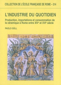L'industrie du quotidien. Production, importations et consommation de la céramique à Rome entre XIVe - Güll Paolo