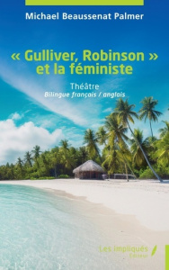 Gulliver, Robinson et la féministe. Edition bilingue français-anglais - Palmer Michael
