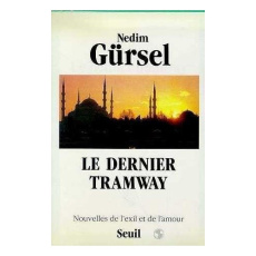 Le Dernier tramway. Nouvelles de l'exil et de l'amour - Gürsel Nedim