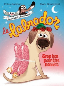 Les amis de Chien Pourri : Le labrador. Trop bon pour être honnête - Gutman Colas ; Boutavant Marc