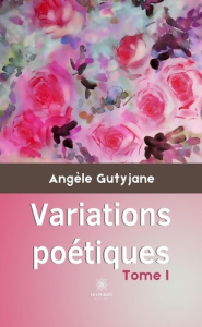 Variations poétiques Tome 1 - Gutyjane Angèle