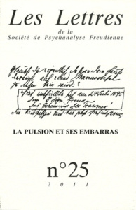 Les Lettres de la Société de Psychanalyse Freudienne N° 25/2011 : La pulsion et ses embarras - Guyomard Patrick ; Porret Philippe