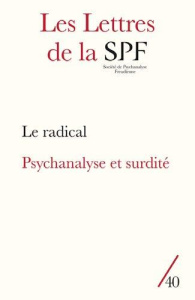 Les Lettres de la Société de Psychanalyse Freudienne N° 40/2018 : Le radical ; Psychanalyse et surdi - Guyomard Patrick