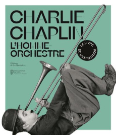 Charlie Chaplin. L'homme orchestre - Guyonvarch Kate ; Thibault-Starzyk Mathilde ; Stou