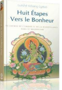 Huit étapes vers le bonheur. Le chemin de l'amour et de la bonté dans le bouddhisme - Gyatso Guéshé Kelsang