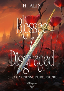 Blessed & Disgraced Tome 3 : La gardienne du bel ordre - Alix H.