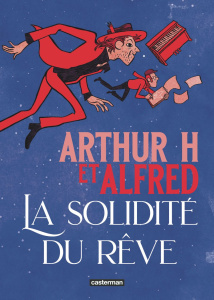 La solidité du rêve - Arthur H ; Alfred