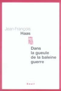 Dans la gueule de la baleine guerre - Haas Jean-François