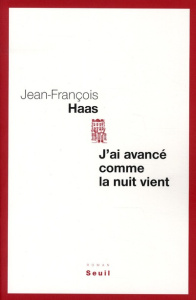J'ai avancé comme la nuit vient - Haas Jean-François
