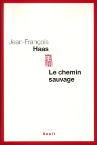 Le chemin sauvage - Haas Jean-François