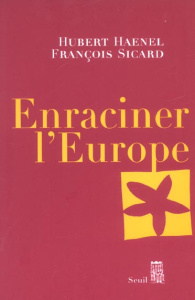 Enraciner l'Europe - Haenel Hubert ; Sicard François