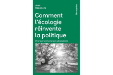 Comment l'écologie réinvente la politique. Pour une économie des satisfactions, 2e édition revue et - Haëntjens Jean