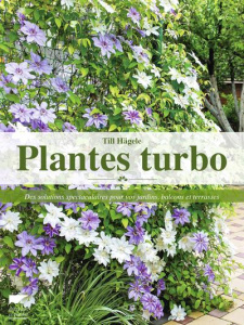 Plantes turbo. Des solutions spectaculaires pour vos jardins, balcons et terrasses - Hägele Till ; Dronneau Christian ; Balzli Roland