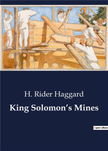 KING SOLOMON'S MINES - A DARING QUEST FOR LEGENDARY TREASURE IN THE HEART OF AFRICA. - HAGGARD H. RIDER