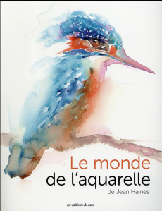 Le monde de l'aquarelle - Haines Jean ; Seguin Laurence