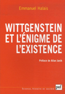 Wittgenstein et l'énigme de l'existence. La forme et l'expression - Halais Emmanuel ; Janik Allan S.