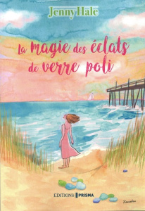 La magie des éclats de verre poli - Hale Jenny ; Motet Laure