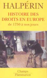 Histoire des droits en Europe. De 1750 à nos jours , Edition revue et augmentée - Halpérin Jean-Louis