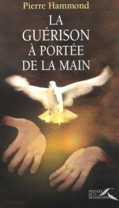 La guérison à portée de la main - Hammond Pierre