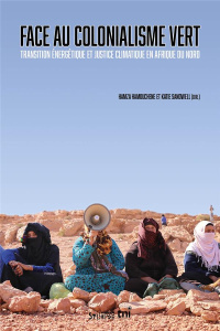 Face au colonialisme vert. Transition énergétique et justice climatique en Afrique du Nord - Hamouchene Hamza ; Sandwell Katie