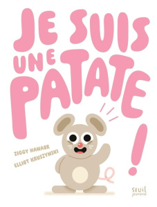 Je suis une patate ! - Hanaor Ziggy ; Kruszynski Elliot