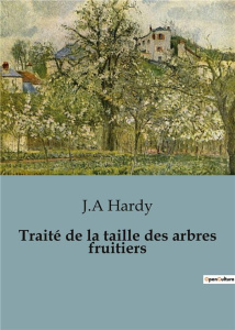Traité de la taille des arbres fruitiers - Hardy J.a.