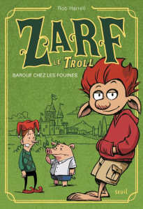 Zarf le Troll Tome 1 : Barouf chez les fouines - Harrell Rob ; Sarda Yves