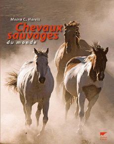 Chevaux sauvages du monde - Harris Moira C. ; Langrish Bob