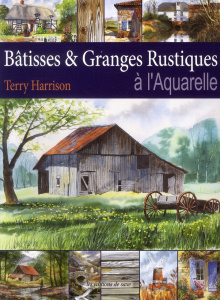 Bâtisses & Granges Rustiques à l'Aquarelle - Harrison Terry ; Poncet Céline
