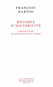 Régimes d'historicité. Présentisme et expériences du temps - Hartog François