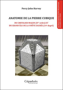 Anatomie de la pierre cubique. Du chevalier maçon (IVe ordre) et du grand élu de la voûte sacrée (14 - Harvey Percy John