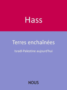 Terres enchaînées. Israël-Palestine aujourd'hui - Hass Catherine