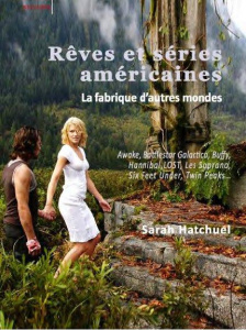Rêves et séries américaines, la fabrique d'autres mondes. Awake, Battlestar Galactica, Buffy, Hannib - Hatchuel Sarah