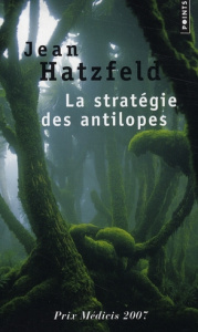 La stratégie des antilopes - Hatzfeld Jean