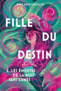 Fille du destin Tome 1 : Les émeutes de la nuit sans lunes - Hatzopoulou Kika ; Leclere Thomas