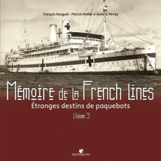 Mémoire de la French Lines. Tome 3, étrange destins de paquebot - Hauguel François ; Peslier Patrick ; Perroy Aymeri