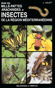 GUIDE DES MILLE-PATTES, ARACHNIDES ET INSECTES DE LA REGION MEDITERRANEENNE - Haupt Joachim ; Haupt Hiroko