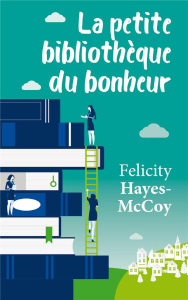 La petite bibliothèque du bonheur - Hayes-McCoy Felicity