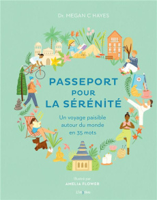 Passeport pour la sérénité. Un voyage paisible autour du monde en 35 mots - Hayes Megan C ; Flower Amelia ; Barthélemy Pascale