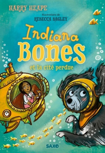 Indiana Bones Tome 3 : Indiana Bones et la cité perdue - Heape Harry ; Bagley Rebecca ; Rosson Christophe