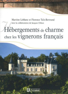 Hébergements de charme chez les vignerons français - Leblanc Martine ; Taïx-Bertrand Florence ; Orhon J