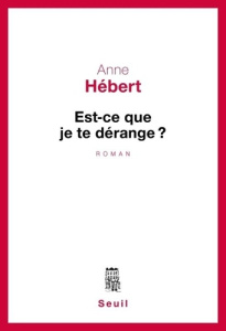 Est-ce que je te dérange ?. Récit - Hébert Anne