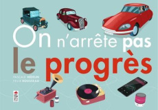 On n'arrête pas le progrès - Hédelin Pascale ; Rousseau Félix