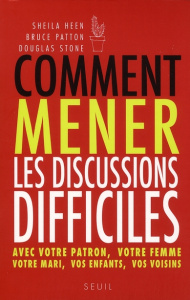 Comment mener les discussions difficiles - Heen Sheila ; Patton Bruce ; Stone Douglas ; Taffi