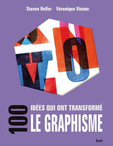 100 idées qui ont transformé le graphisme - Heller Steven ; Vienne Véronique ; Lepic Paul