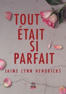 Tout était si parfait - Hendricks Jaime Lynn ; Haguet Julien